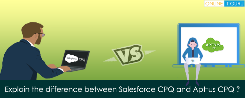 Explain the difference between Salesforce CPQ and Apttus CPQ